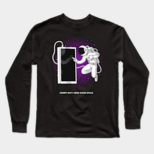 Sorry! but I need some space Long Sleeve T-Shirt